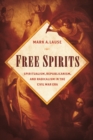 Image for Free spirits  : spiritualism, Republicanism, and radicalism in the Civil War era