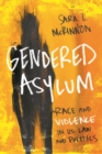 Image for Gendered asylum  : race and violence in U.S. law and politics