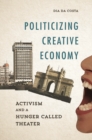 Image for Politicizing Creative Economy : Activism and a Hunger Called Theater
