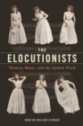 Image for The elocutionists  : women, music, and the spoken word
