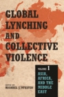 Image for Global lynching and collective violenceVolume 1,: Asia, Africa, and the Middle East