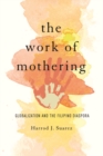 Image for The Work of Mothering : Globalization and the Filipino Diaspora