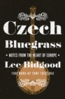 Image for Czech Bluegrass : Notes from the Heart of Europe
