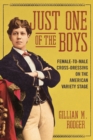 Image for Just one of the boys  : female-to-male cross-dressing on the American variety stage