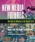 Image for New media futures  : the rise of women in the digital arts