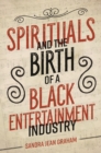 Image for Spirituals and the birth of a black entertainment industry
