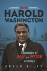 Image for Mayor Harold Washington : Champion of Race and Reform in Chicago