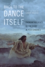 Image for Back to the dance itself  : phenomenologies of the body in performance