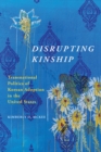 Image for Disrupting kinship  : transnational politics of Korean adoption in the United States