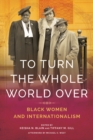 Image for To Turn the Whole World Over : Black Women and Internationalism