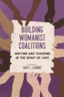 Image for Building Womanist Coalitions : Writing and Teaching in the Spirit of Love