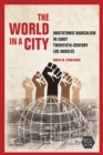 Image for The World in a City : Multiethnic Radicalism in Early Twentieth-Century Los Angeles