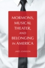Image for Mormons, Musical Theater, and Belonging in America