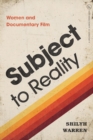 Image for Subject to Reality : Women and Documentary Film