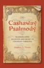 Image for The Cashaway Psalmody : Transatlantic Religion and Music in Colonial Carolina