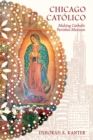 Image for Chicago catâolico  : making Catholic parishes Mexican
