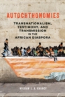 Image for Autochthonomies : Transnationalism, Testimony, and Transmission in the African Diaspora