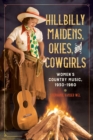 Image for Hillbilly Maidens, Okies, and Cowgirls : Women&#39;s Country Music, 1930-1960