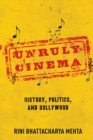 Image for Unruly Cinema : History, Politics, and Bollywood