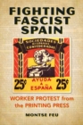 Image for Fighting Fascist Spain : Worker Protest from the Printing Press