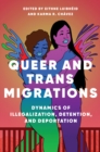 Image for Queer and trans migrations  : dynamics of illegalization, detention, and deportation