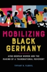 Image for Mobilizing Black Germany : Afro-German Women and the Making of a Transnational Movement