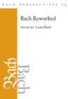 Image for Bach Perspectives, Volume 13 : Bach Reworked