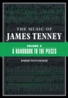 Image for The music of James TenneyVolume 2,: A handbook to the pieces