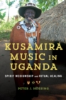 Image for Kusamira music in Uganda  : spirit mediumship and ritual healing