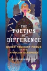 Image for The poetics of difference  : queer feminist forms in the African diaspora
