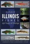 Image for An atlas of Illinois fishes  : 150 years of change