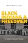 Image for Black Indians and freedmen  : the African Methodist Episcopal church and indigenous Americans, 1816-1916