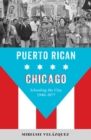 Image for Puerto Rican Chicago  : schooling the city, 1940-1977