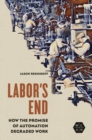 Image for Labor&#39;s end  : how the promise of automation degraded work