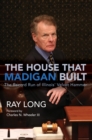 Image for The house that Madigan built  : the record run of Illinois&#39; Velvet Hammer