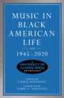 Image for Music in Black American life, 1945-2020  : a University of Illinois Press anthology