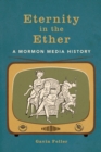 Image for Eternity in the ether  : a Mormon media history