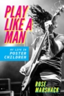 Image for Play like a man  : my life in Poster Children