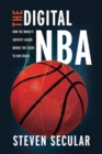 Image for The digital NBA  : how the world&#39;s savviest league brings the court to our couch
