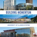 Image for Building momentum  : a decade of construction, renovation, and renewal across the University of Illinois System