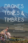 Image for Drones, tones, and timbres  : sounding place among nomads of the inner Asian mountain-steppes