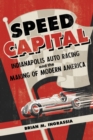 Image for Speed capital  : Indianapolis auto racing and the making of modern America