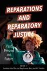 Image for Reparations and reparatory justice  : past, present, and future