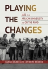 Image for Playing the Changes : Jazz at an African University and on the Road