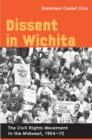 Image for Dissent in Wichita: The Civil Rights Movement in the Midwest, 1954-72
