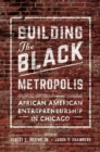 Image for Building the black metropolis: African American entrepreneurship in Chicago