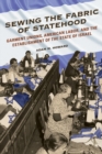 Image for Sewing the fabric of statehood: garment unions, American labor, and the establishment of the state of Israel