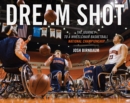 Image for Dream shot: the journey to a wheelchair basketball national championship