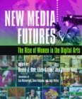 Image for New media futures: the rise of women in the digital arts