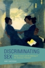 Image for Discriminating sex: white leisure and the making of the American &quot;Oriental&quot;